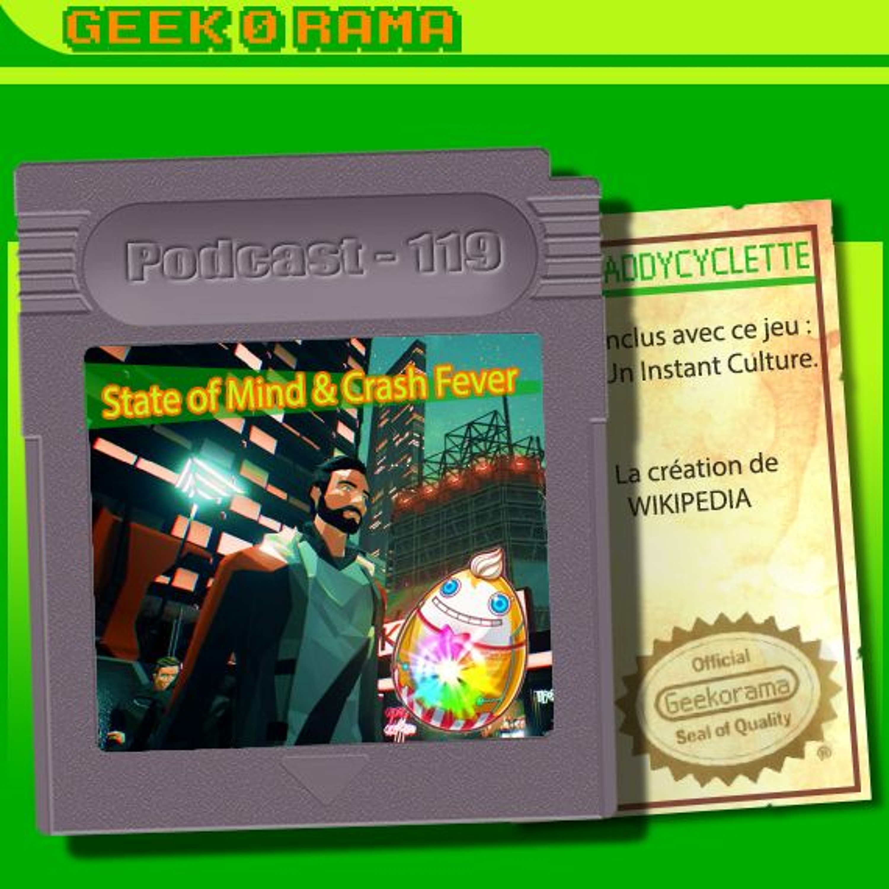 Episode 119 Geek'O'rama - State of Mind & Crash Fever | Culture : Widipedia