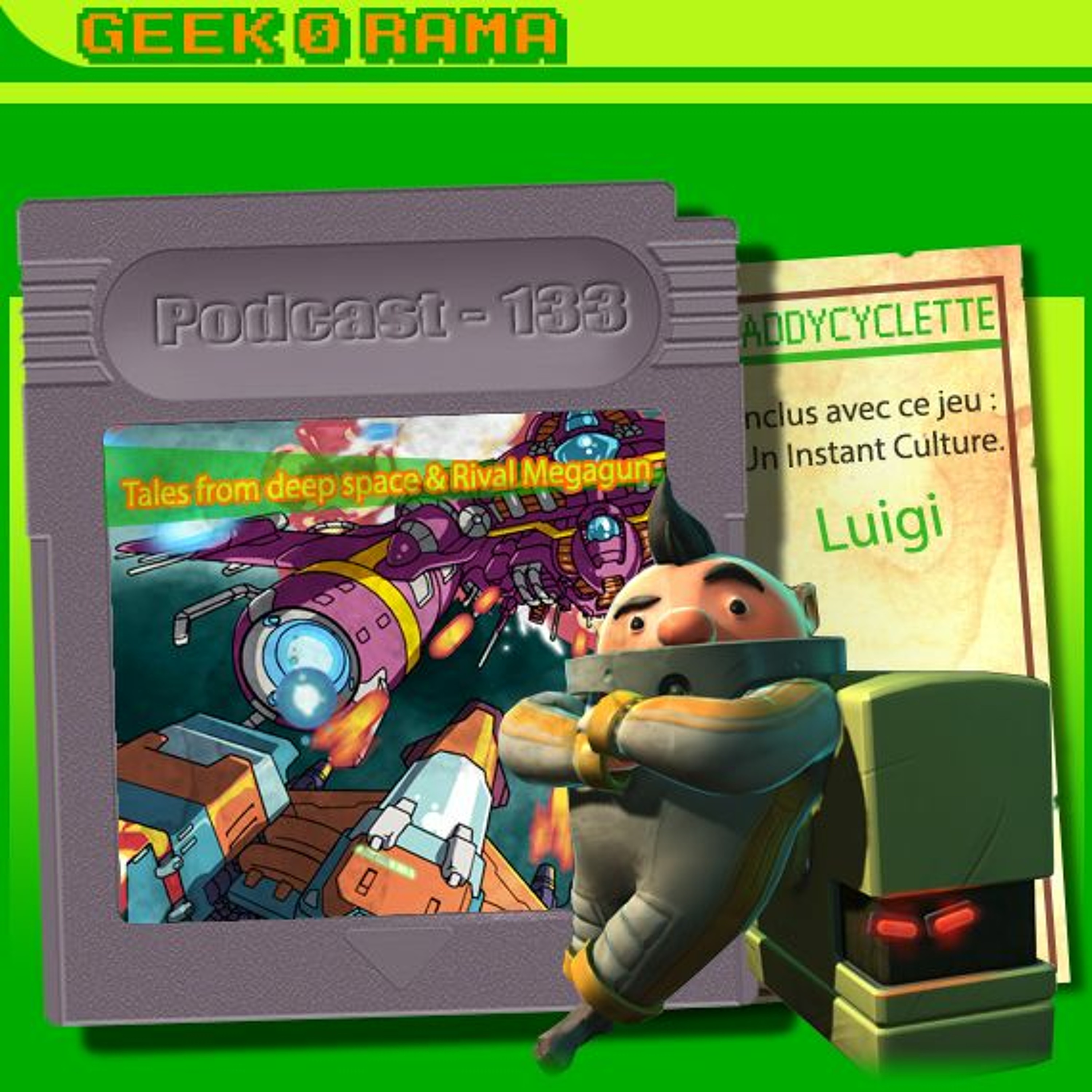 Episode 133 Geek'O'rama - Tales from Deep Space & Rival Megagun | Instant Culture : Luigi ​