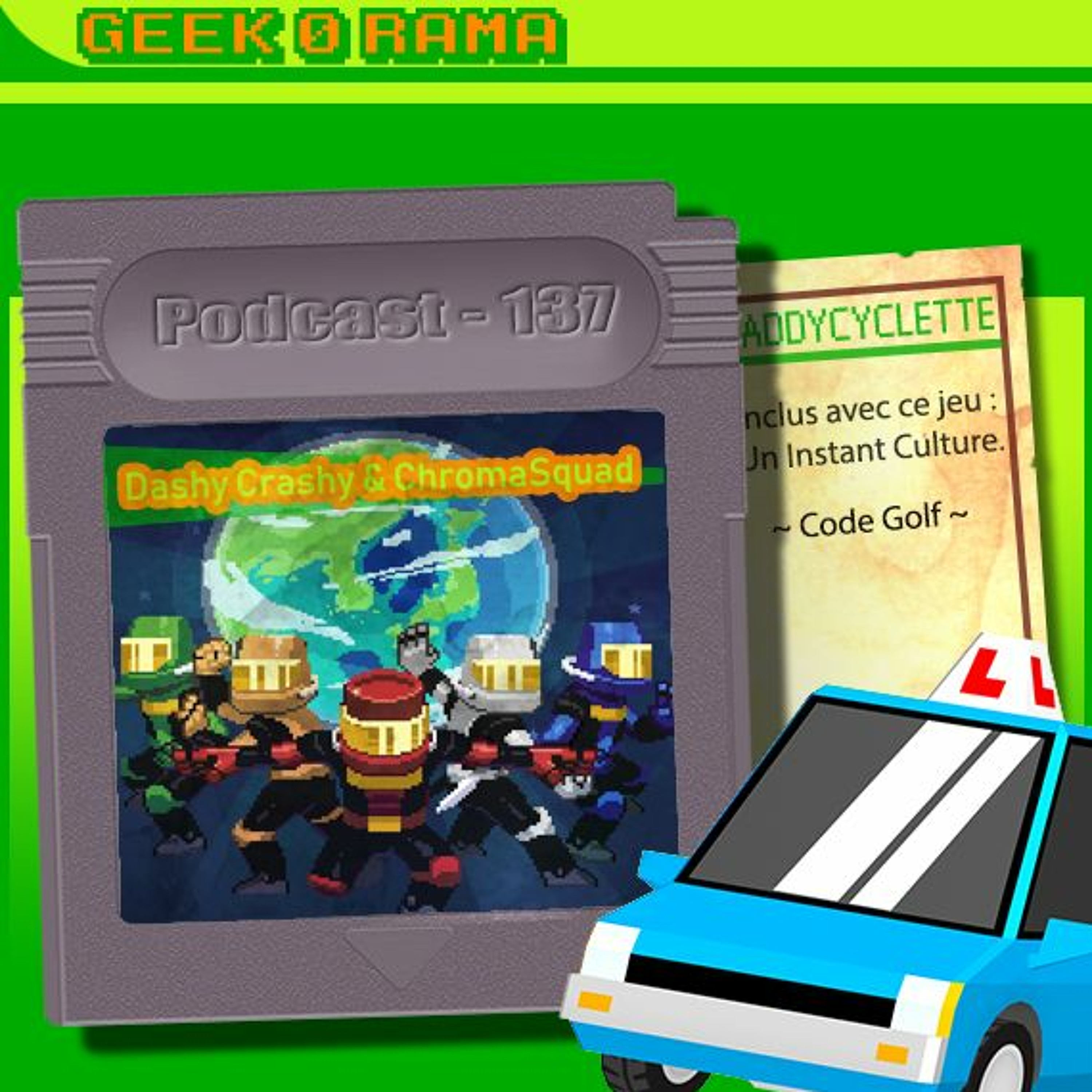 Episode 137 Geek'O'rama -Dashy Crashy & Chromasquad | Instant Culture : Code-Golf ​