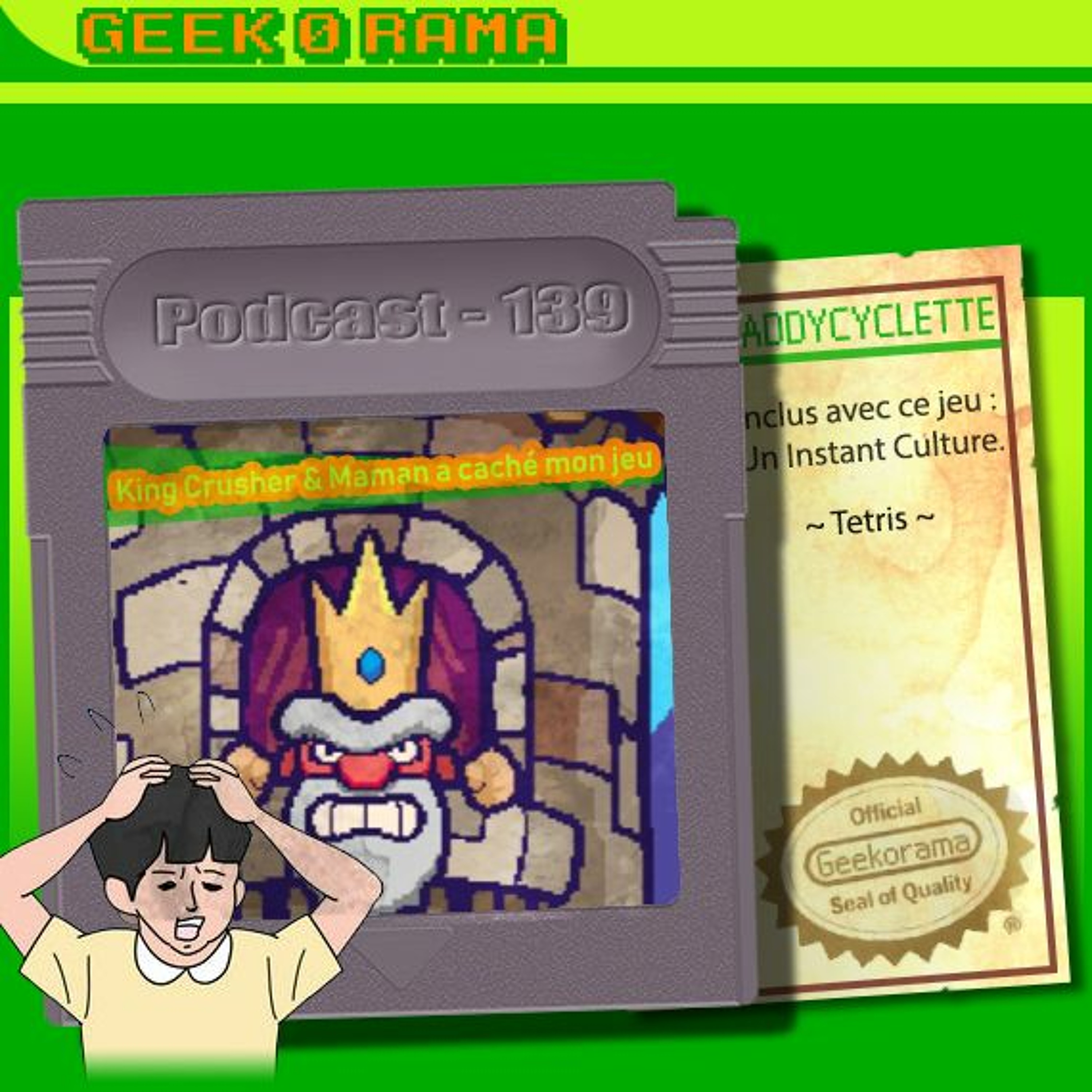 Episode 139 Geek'O'rama - King Crusher & Maman a caché mon jeu | Instant Culture : Tetris