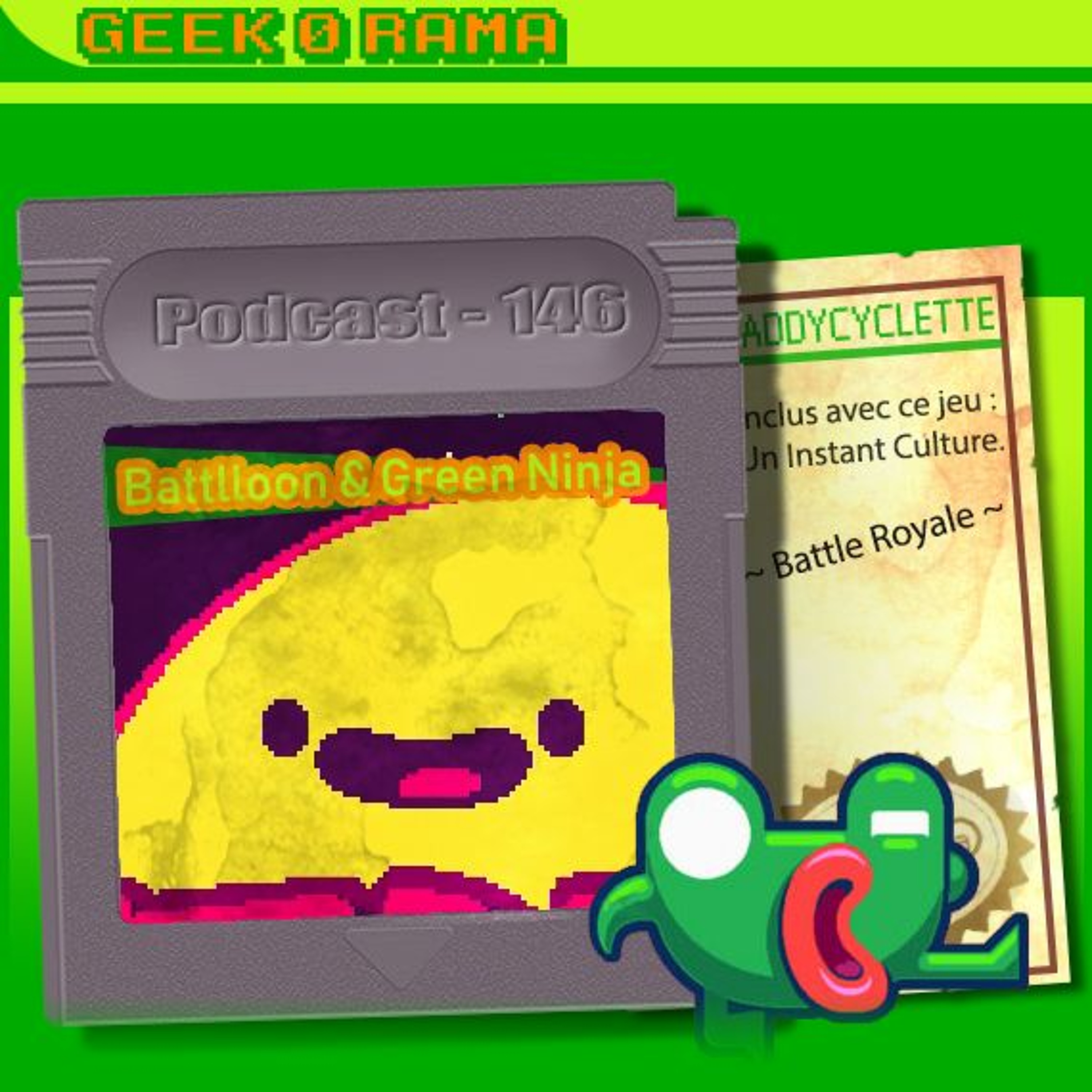 Episode 146 Geek'O'rama - Battloon & Green Ninja| Instant Culture : Battle Royale