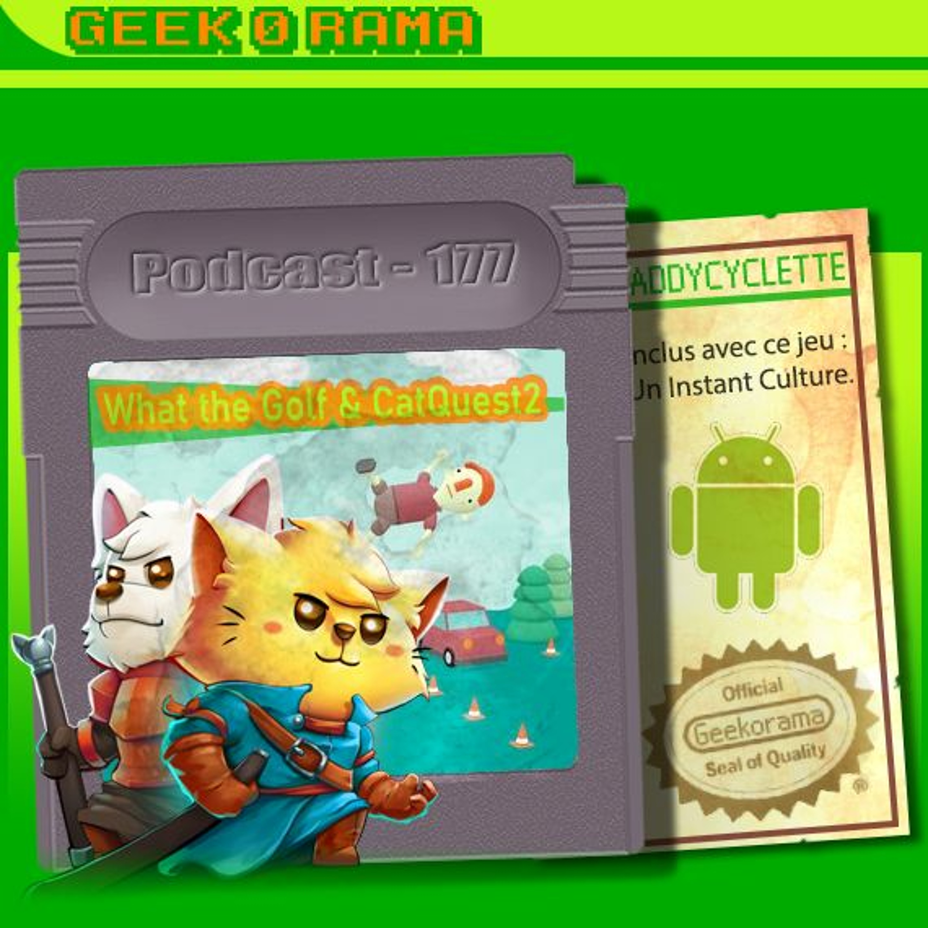Épisode 177 Geek'O'rama - What The Golf & CatQuest2 | Instant Culture : Android
