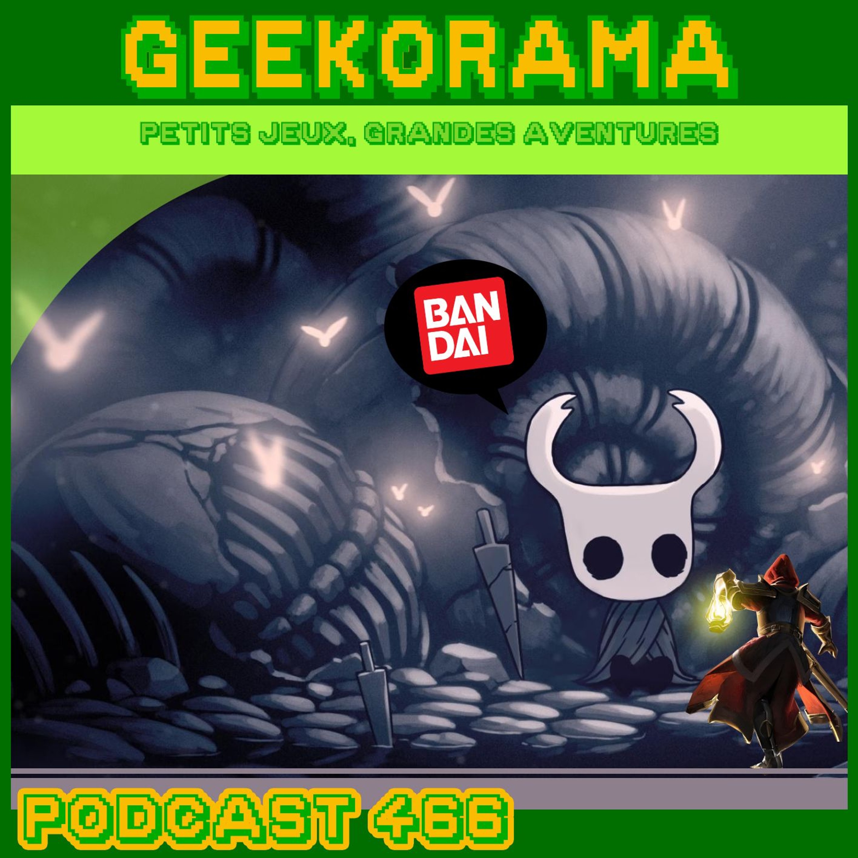 Épisode 466 GeekOrama - Hollow Knight & Mandragora | Bandai