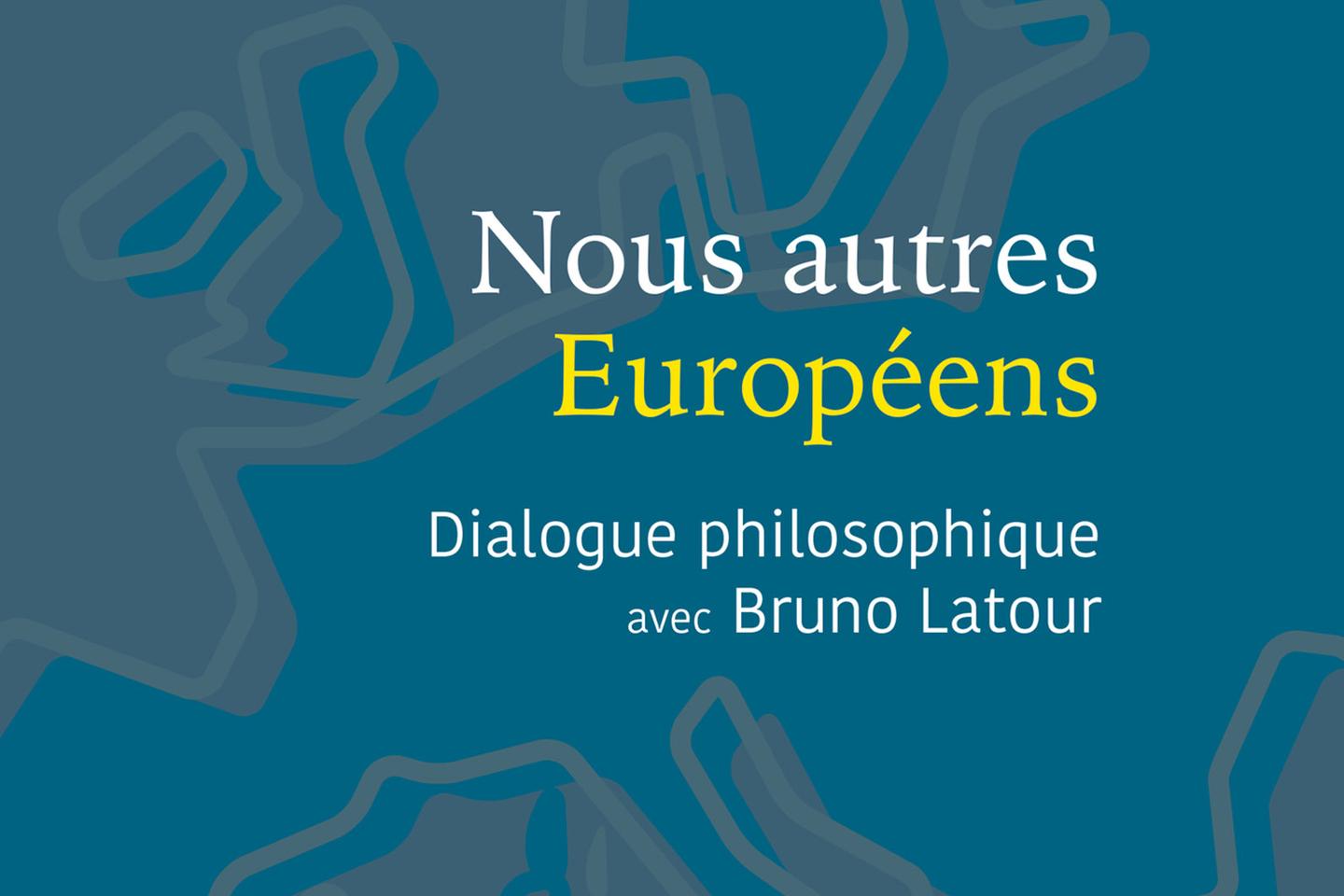 « Nous autres Européens », une philosophie politique de l’Europe