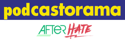 Podcastorama #6 - After Hate