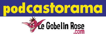 Podcastorama #8 - Le Gobelin Rose