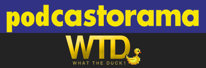 Podcastorama #13 - What the Duck !