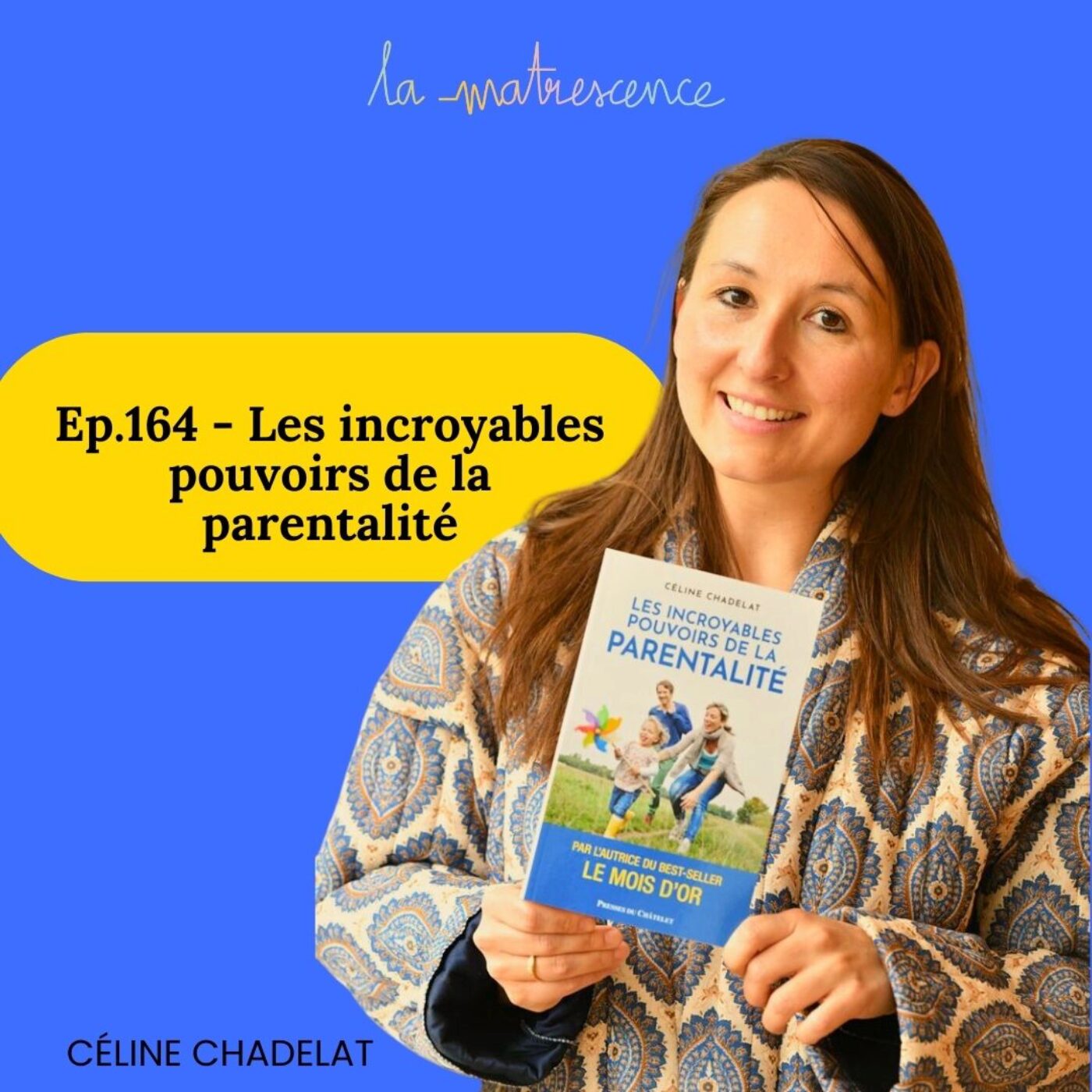 Épisode 164 - Les incroyables pouvoirs de la parentalité - Céline Chadelat