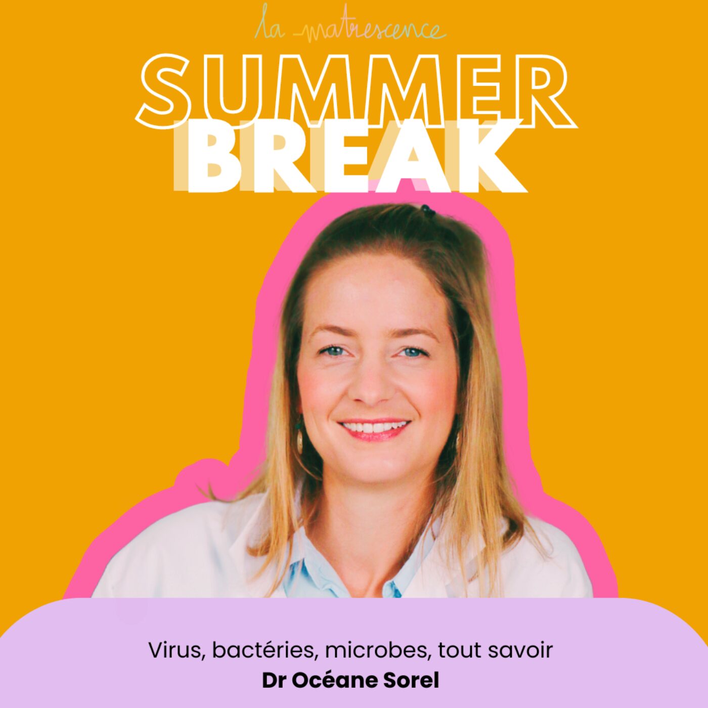 SUMMER BREAK - Virus, bactéries, microbes, tout savoir - Dr Océane Sorel, virologiste