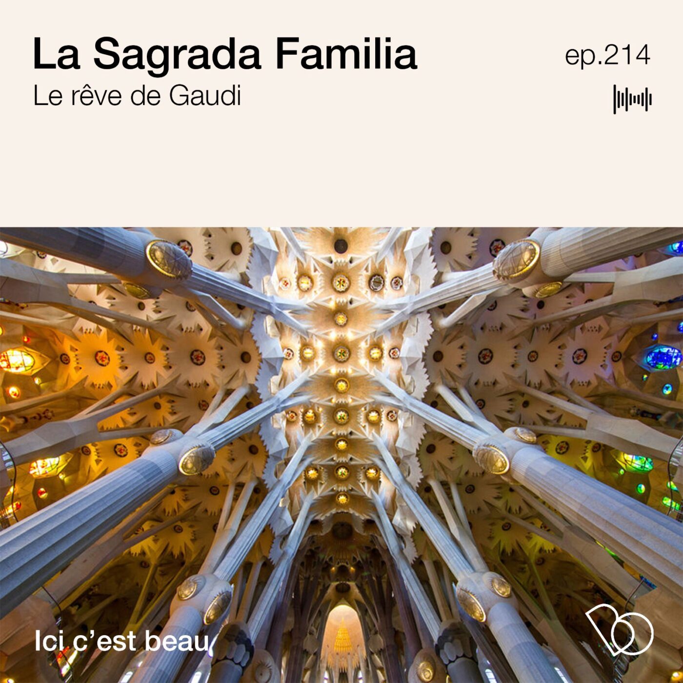 🎤#214 - La Sagrada Familia, le rêve de Gaudi