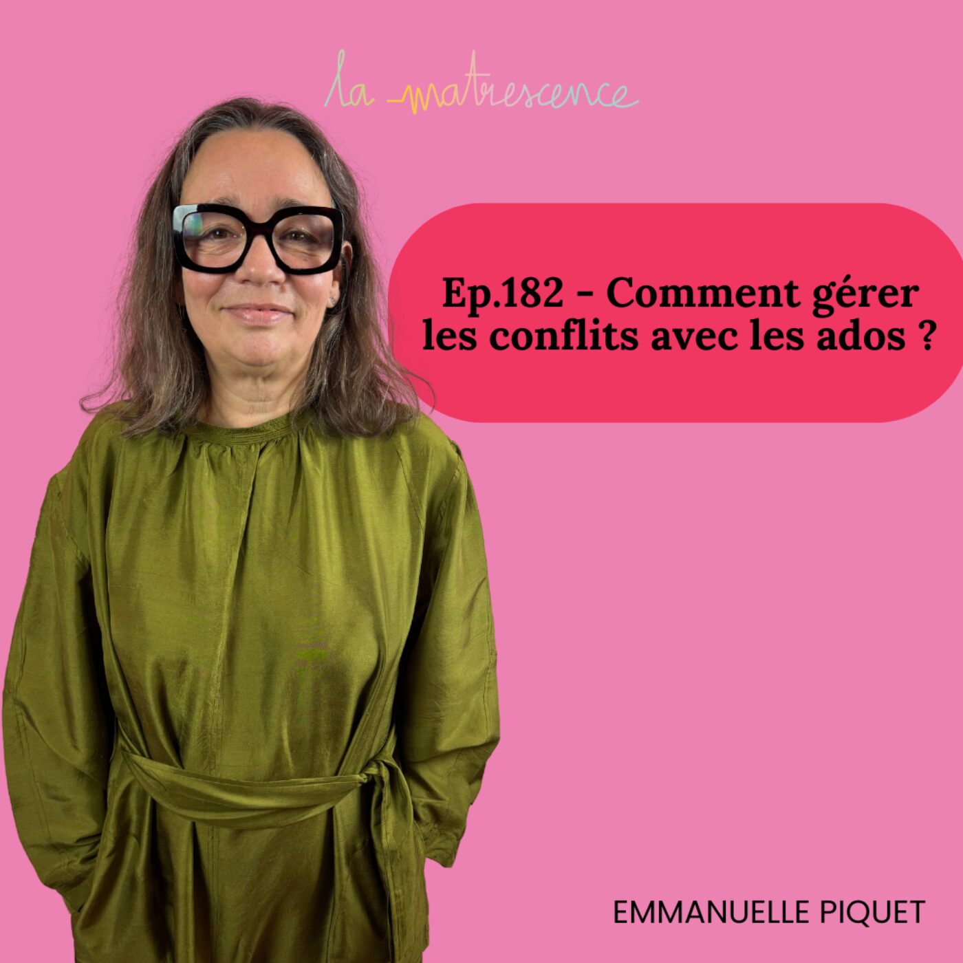 EP182-Comment gérer les conflits avec les ados, Emmanuelle Piquet 