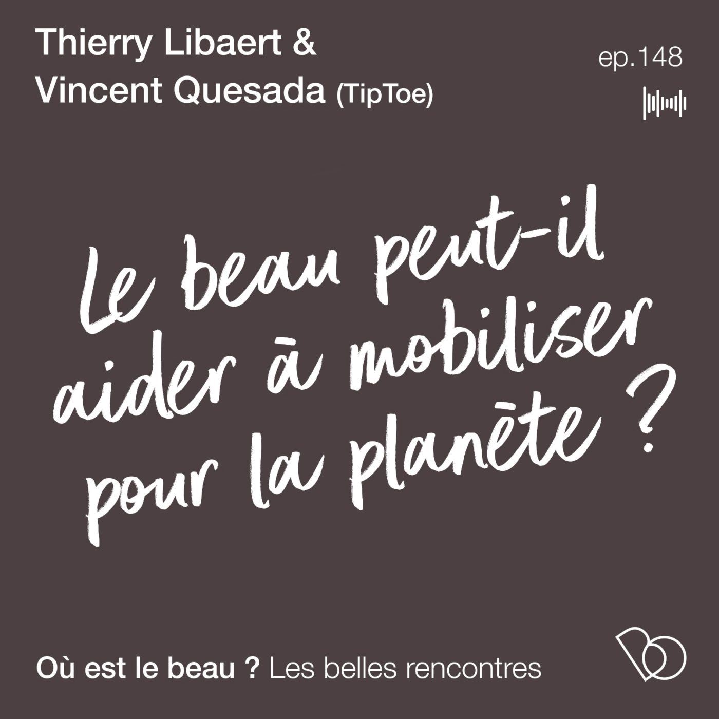 #148 - Le beau peut-il aider à mobiliser pour la planète ? - avec Tiptoe (Vincent Quesada) et...
