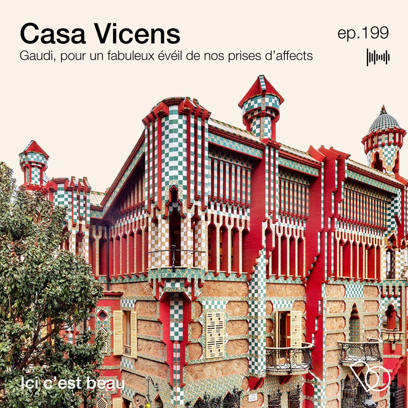 #198 - La Casa Vicens de Gaudi - pour un fabuleux éveil de nos prises d’affects (ici c’est...