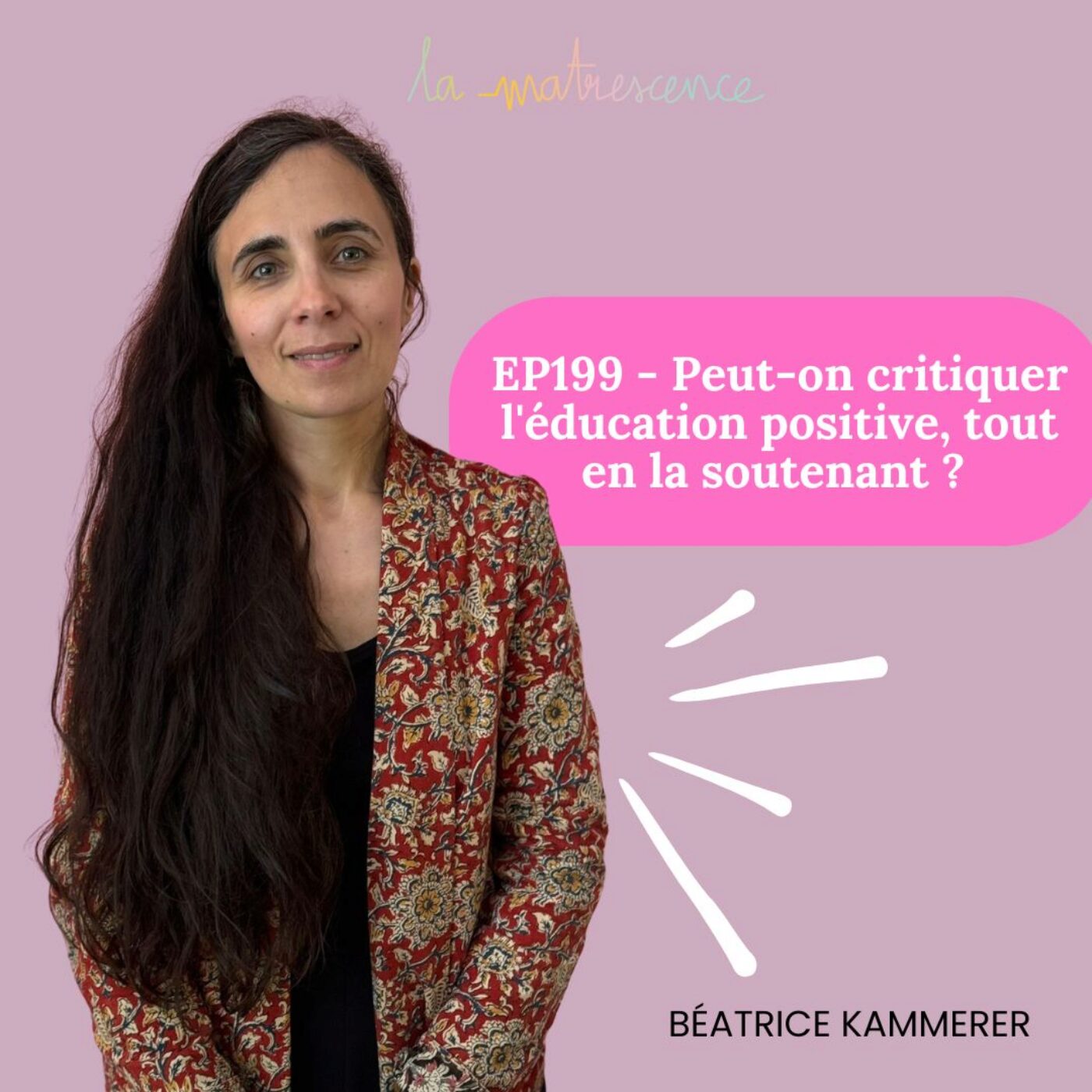 EP199 - Peut-on critiquer l'éducation positive, tout en la soutenant ? Béatrice Kammerer...