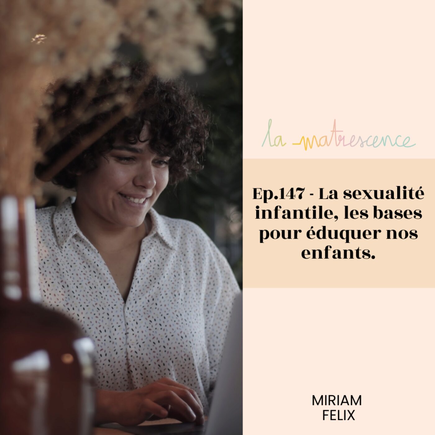 EP 147 - La sexualité infantile, les bases pour éduquer nos enfants - Miriam Felix