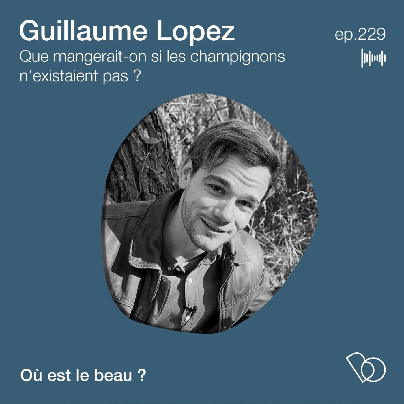 🎤🎤 #229 - Que mangerait-on si les champignons n'existaient pas ? avec Guillaume Lopez...