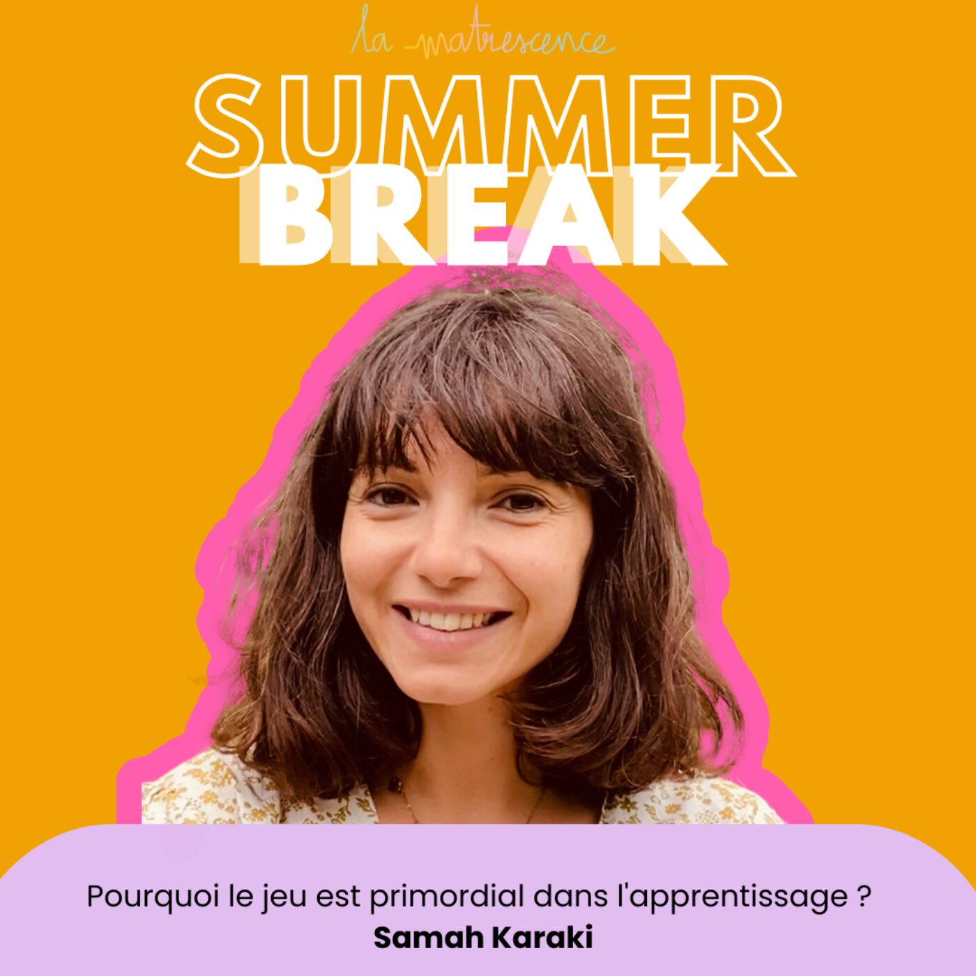 SUMMER BREAK - Pourquoi le jeu est primordial dans l'apprentissage ? Samah Karaki, neuroscientifique