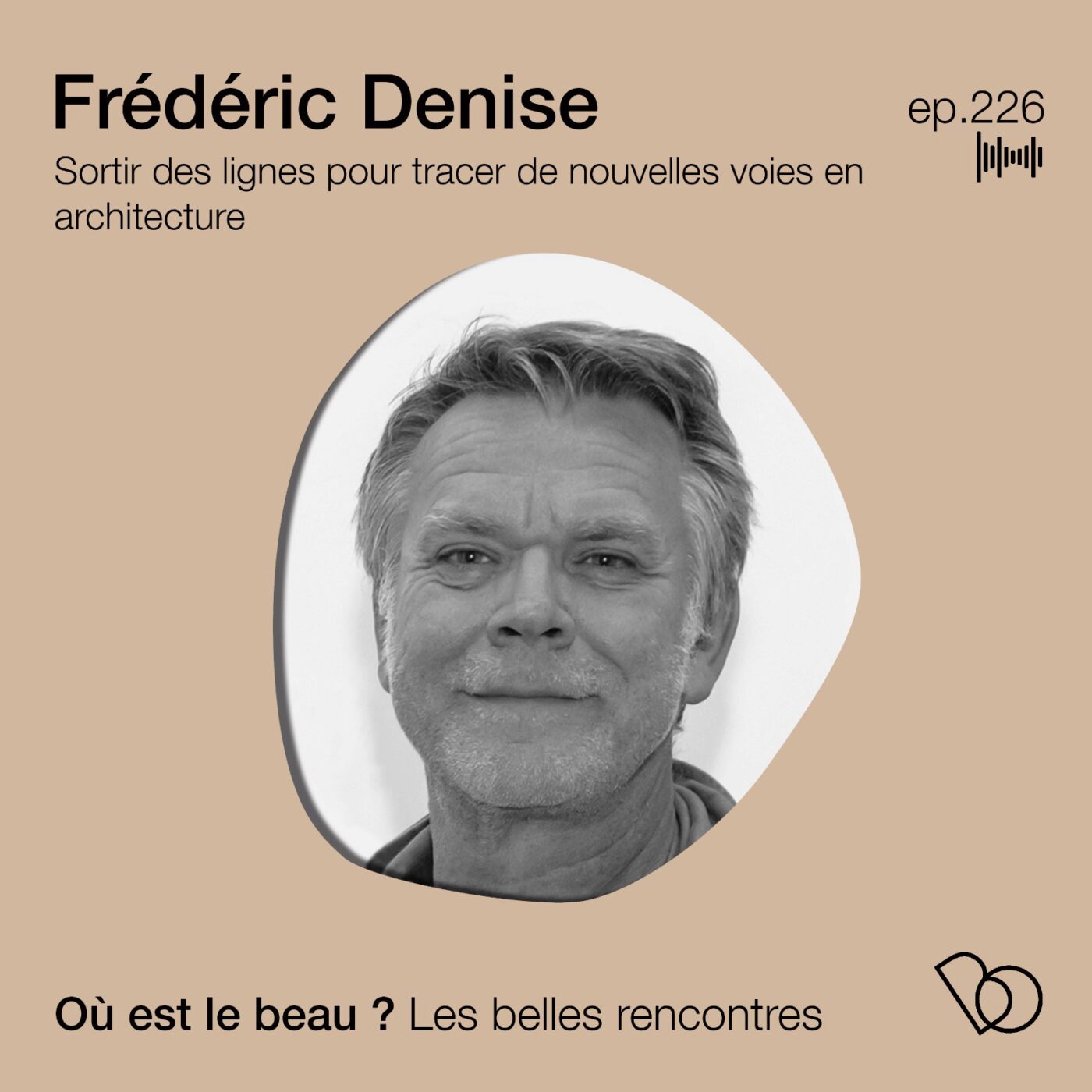 🎤🎤#226 - Frédéric Denise - sortir des lignes pour tracer de nouvelles voies en architecture...