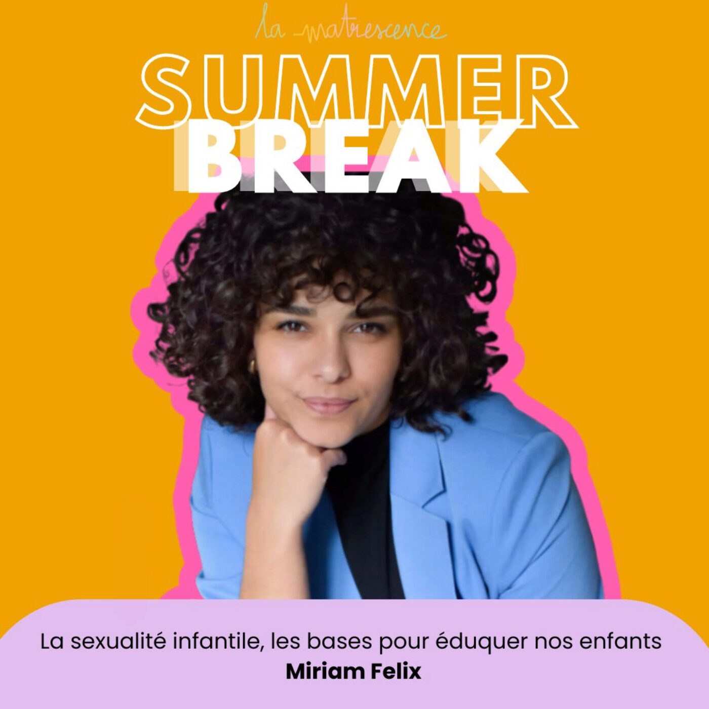 SUMMER BREAK - La sexualité infantile, les bases pour éduquer nos enfants - Miriam Felix