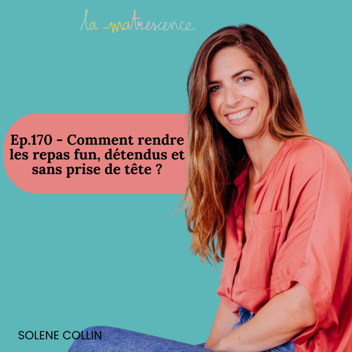 170 - Comment rendre les repas fun, détendus et sans prise de tête ? Solène Collin,...