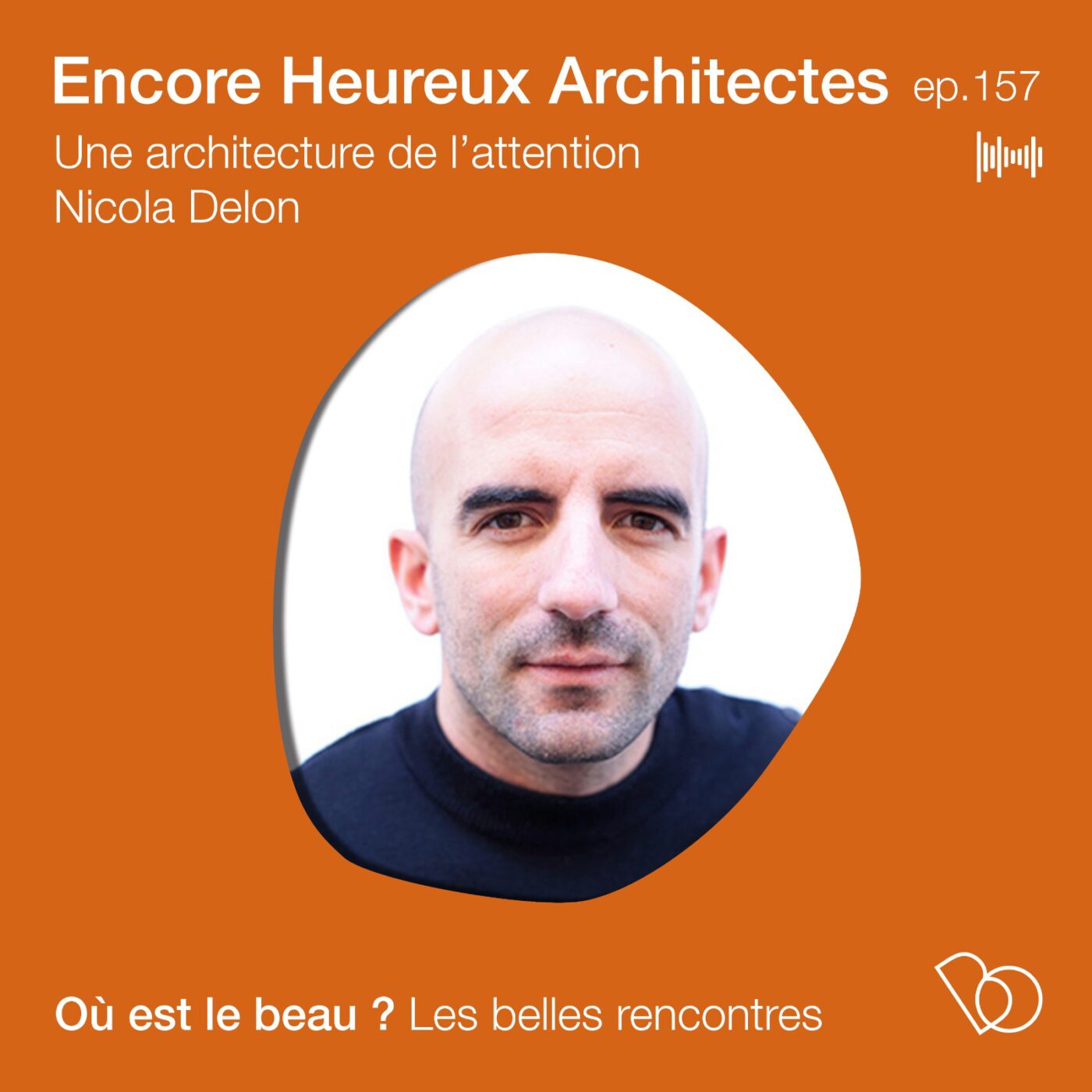 #157 - de l'architecture de l'intention à l'architecture de l'attention - Nicola Delon (Encore...