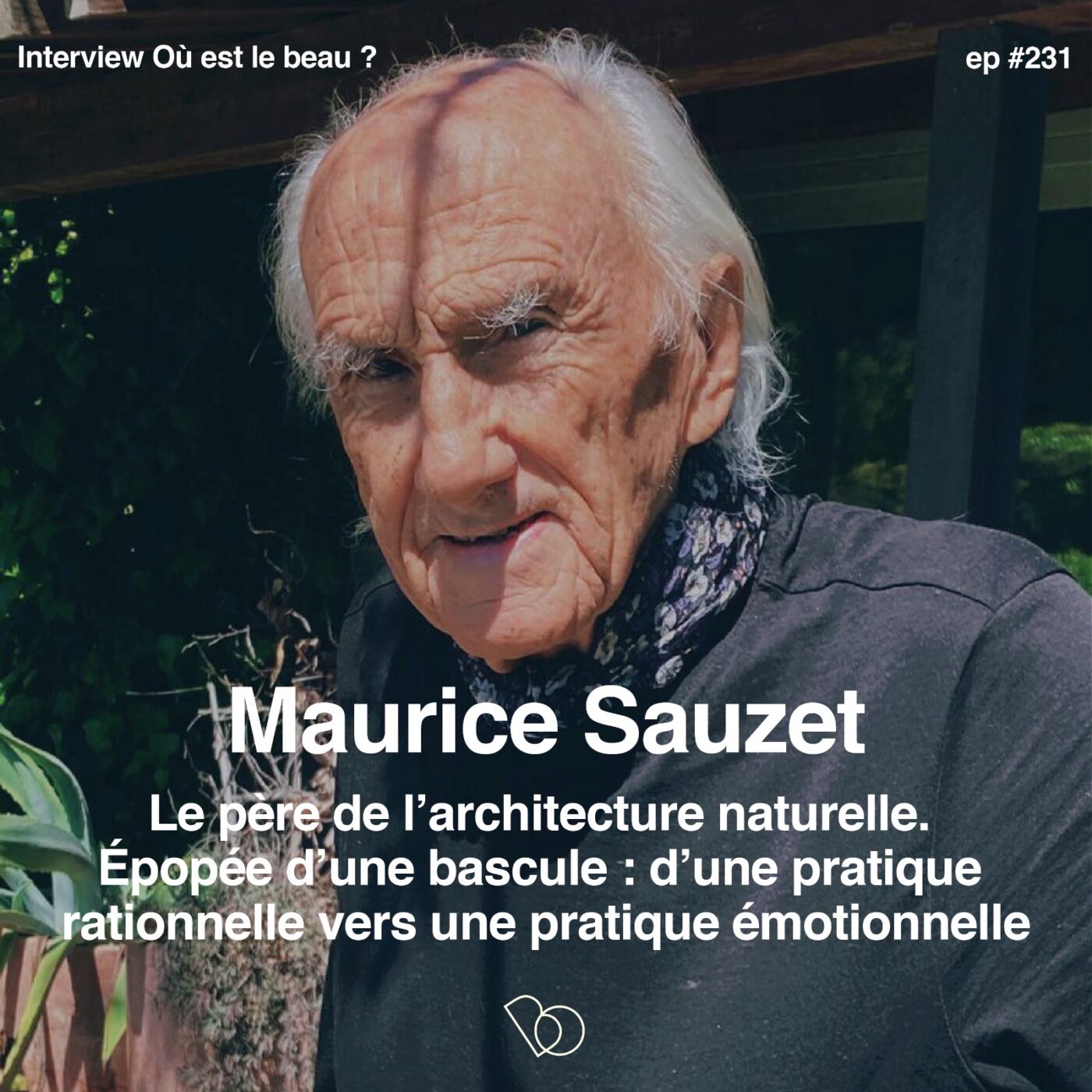 #231- Maurice Sauzet (PART 1) l’Architecture Naturelle, épopée d’une bascule : au delà...
