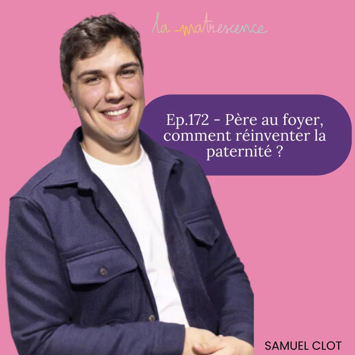 EP172 - Père au foyer, comment réinventer la paternité, Samuel Clot