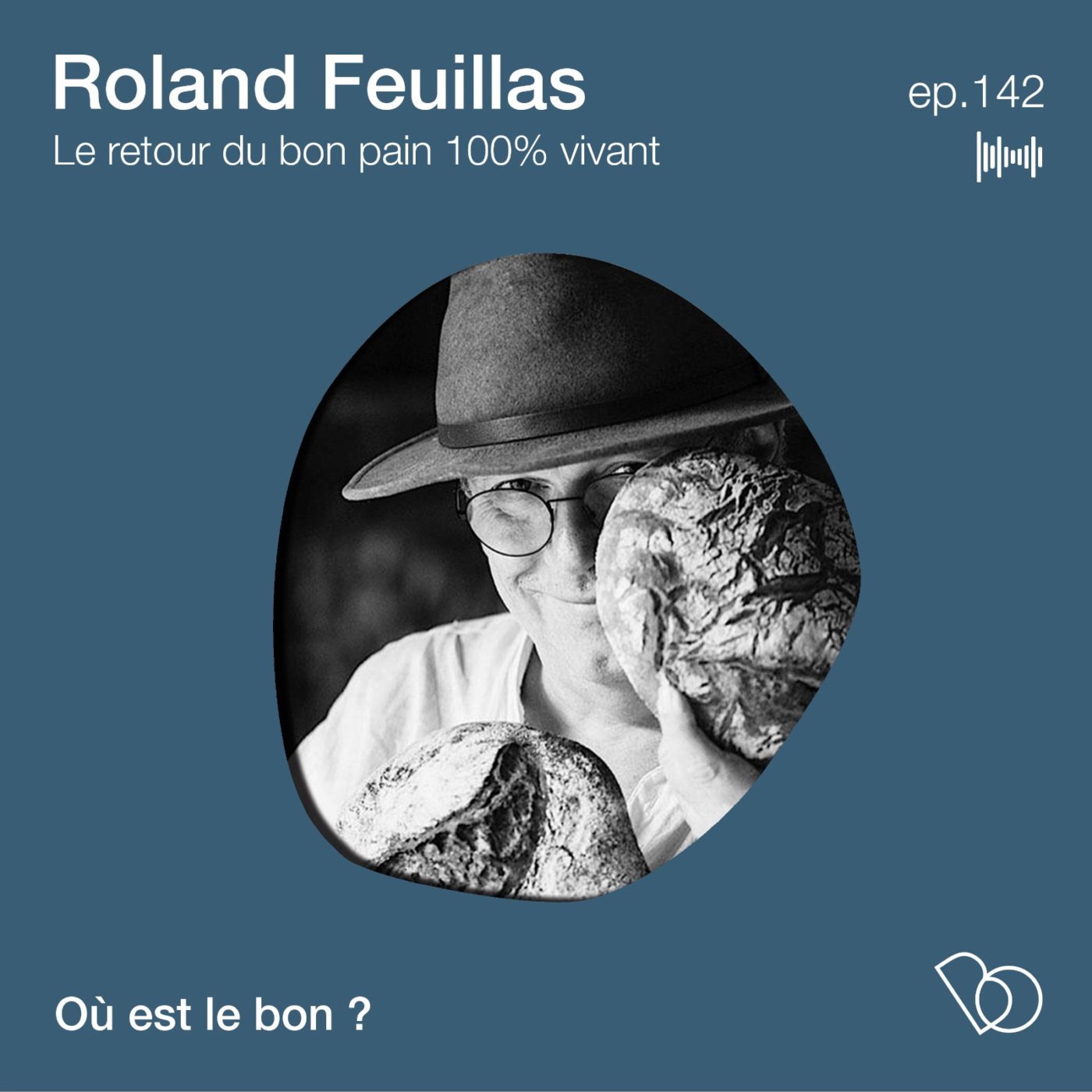 #142 - le retour du bon pain 100% vivant avec Roland Feuillas (Où est le bon ?)