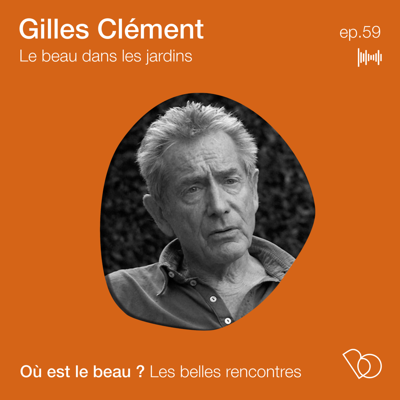 #59. Gilles Clément - Jardinier et écrivain - le beau dans les jardins