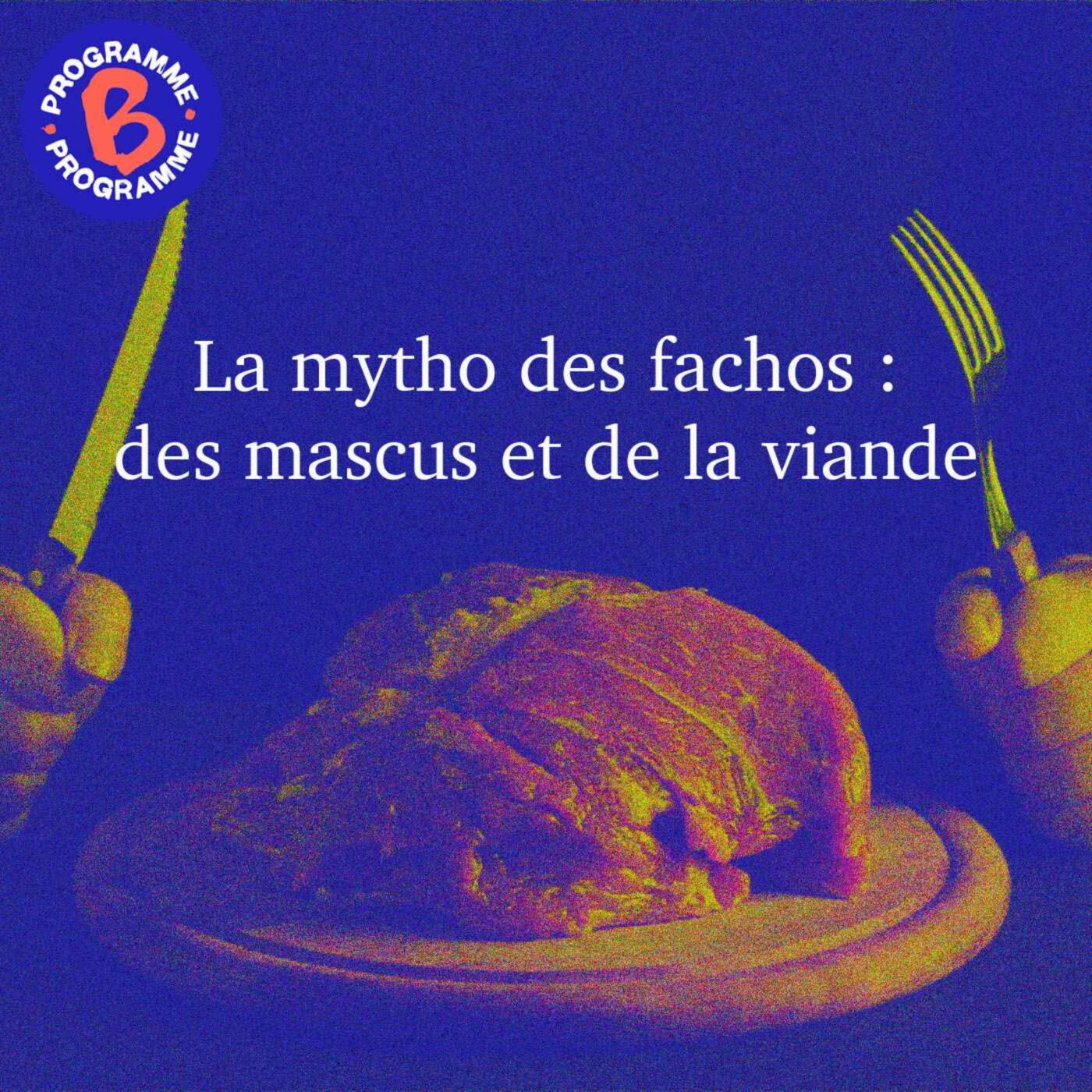 La mytho des fachos : des mascus et de la viande