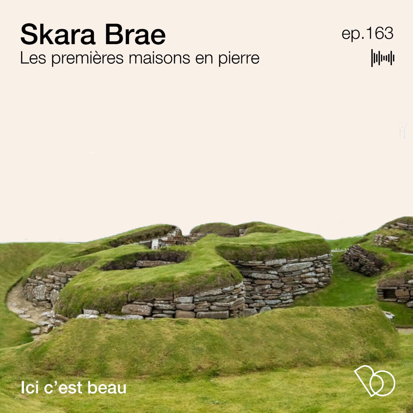 #163 - Les premières maisons en pierre - le spectaculaire site de Skara Brae (ici c'est beau)