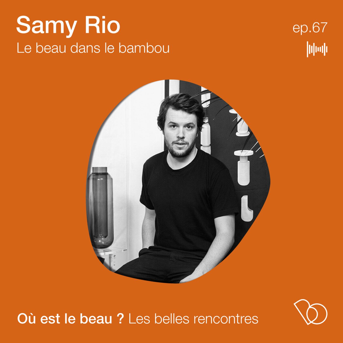 #67. SAMY RIO – Designer engagé - Part 1/2 - le beau dans le Bambou  