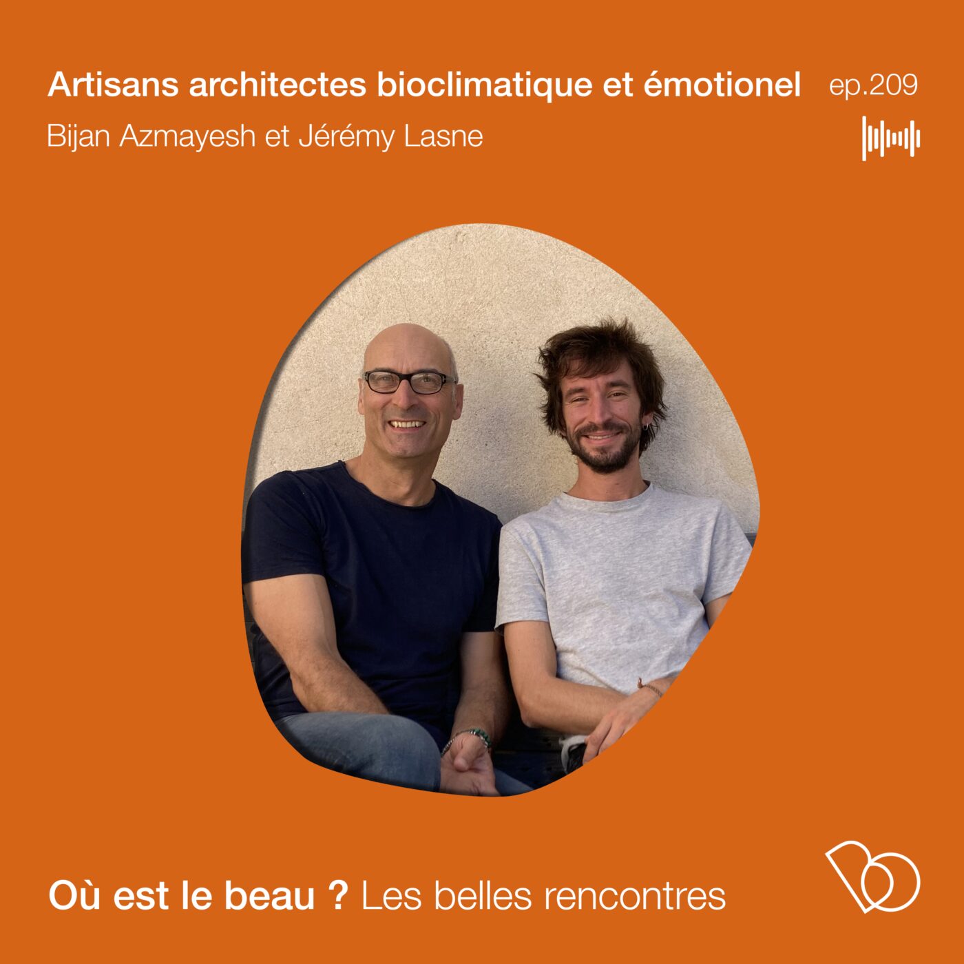 🎤🎤🎤#209 - ARTISANS ARCHITECTES BIOCLIMATIQUES  et émotionnel, rencontre avec Bijan...