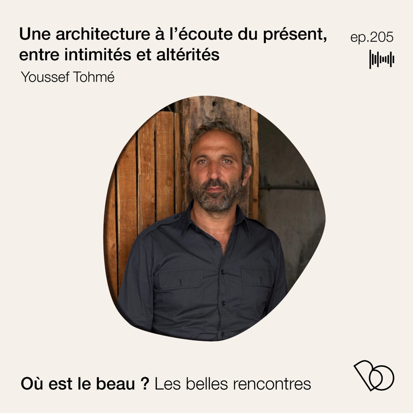 #205 - Youssef Tohmé - Une architecture à l’écoute du présent, entre intimités et altérités