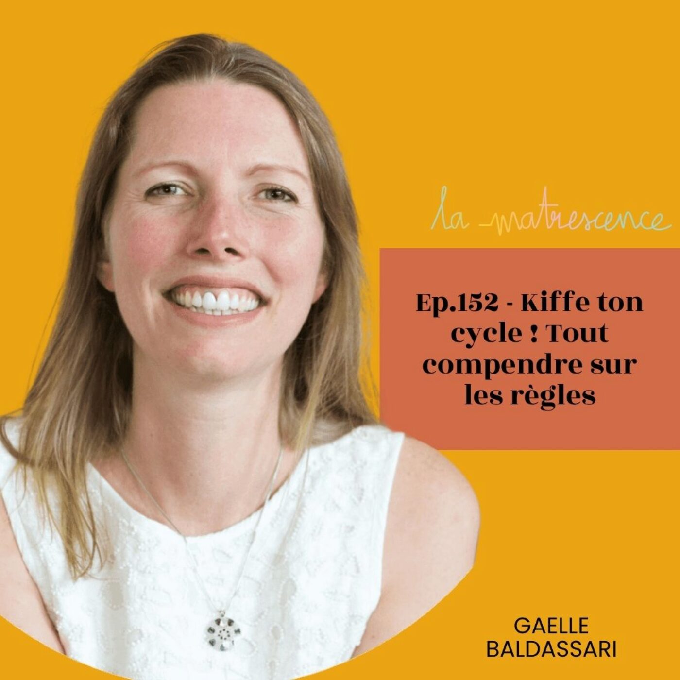 EP 152 - Kiffe ton cycle ! Tout comprendre sur les règles - Gaelle Baldassari