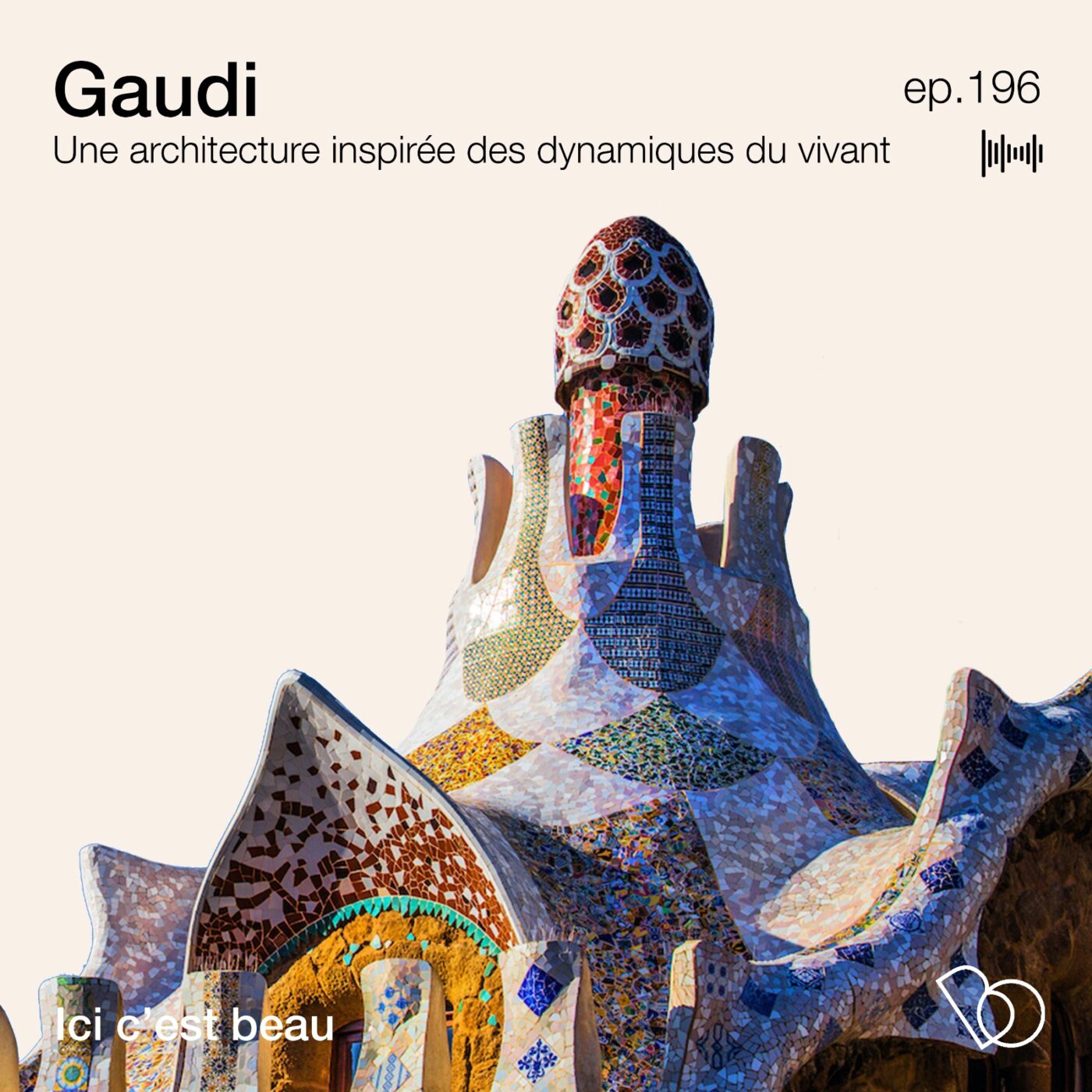 #196 - Gaudi, une architecture inspirée des dynamiques du vivant