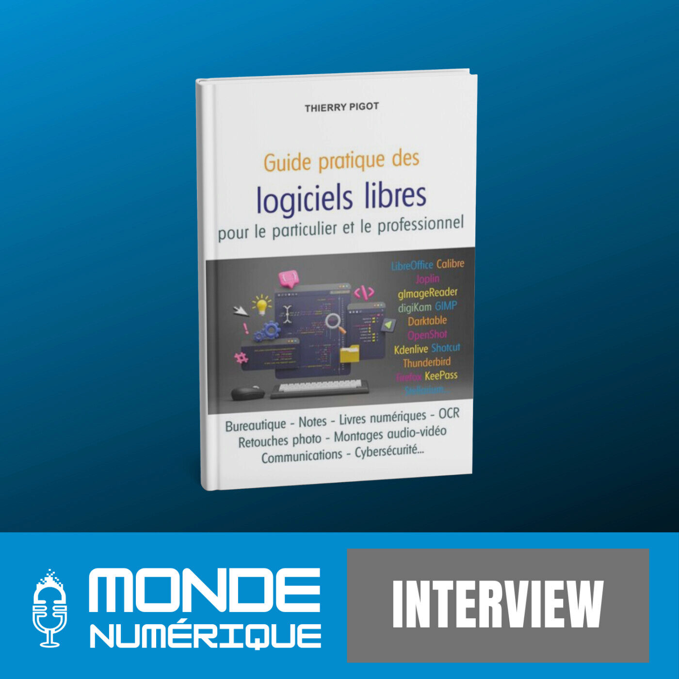 [ITW] Logiciels libres : un guide pour s'y retrouver (Thierry Pigot, journaliste spécialisé)