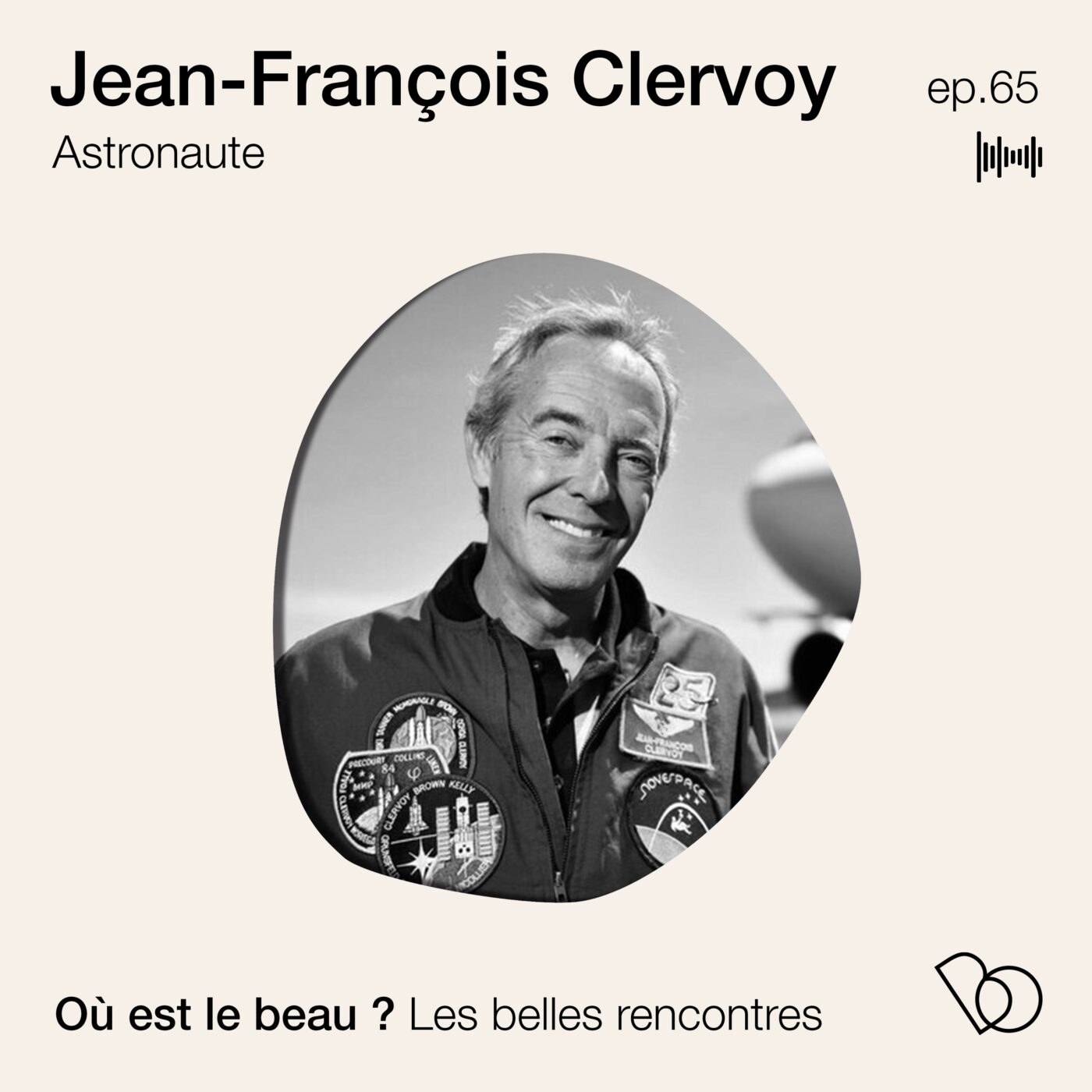 #65. Jean-François Clervoy - Astronaute - la beauté de terre vue de l'espace 