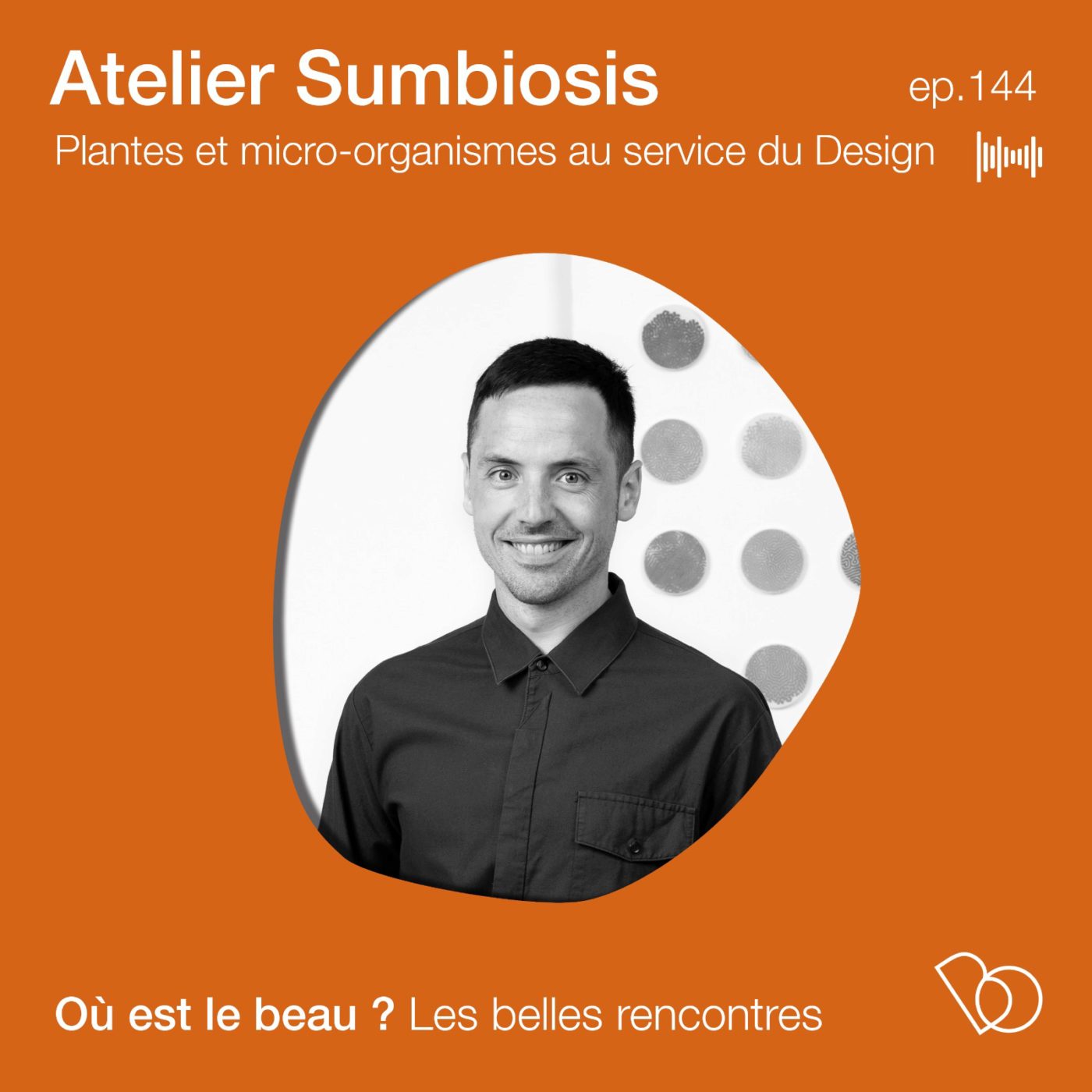 #144 - Atelier Sumbiosis  - Plantes & micro-organismes sont-ils les nouveaux artisans ?