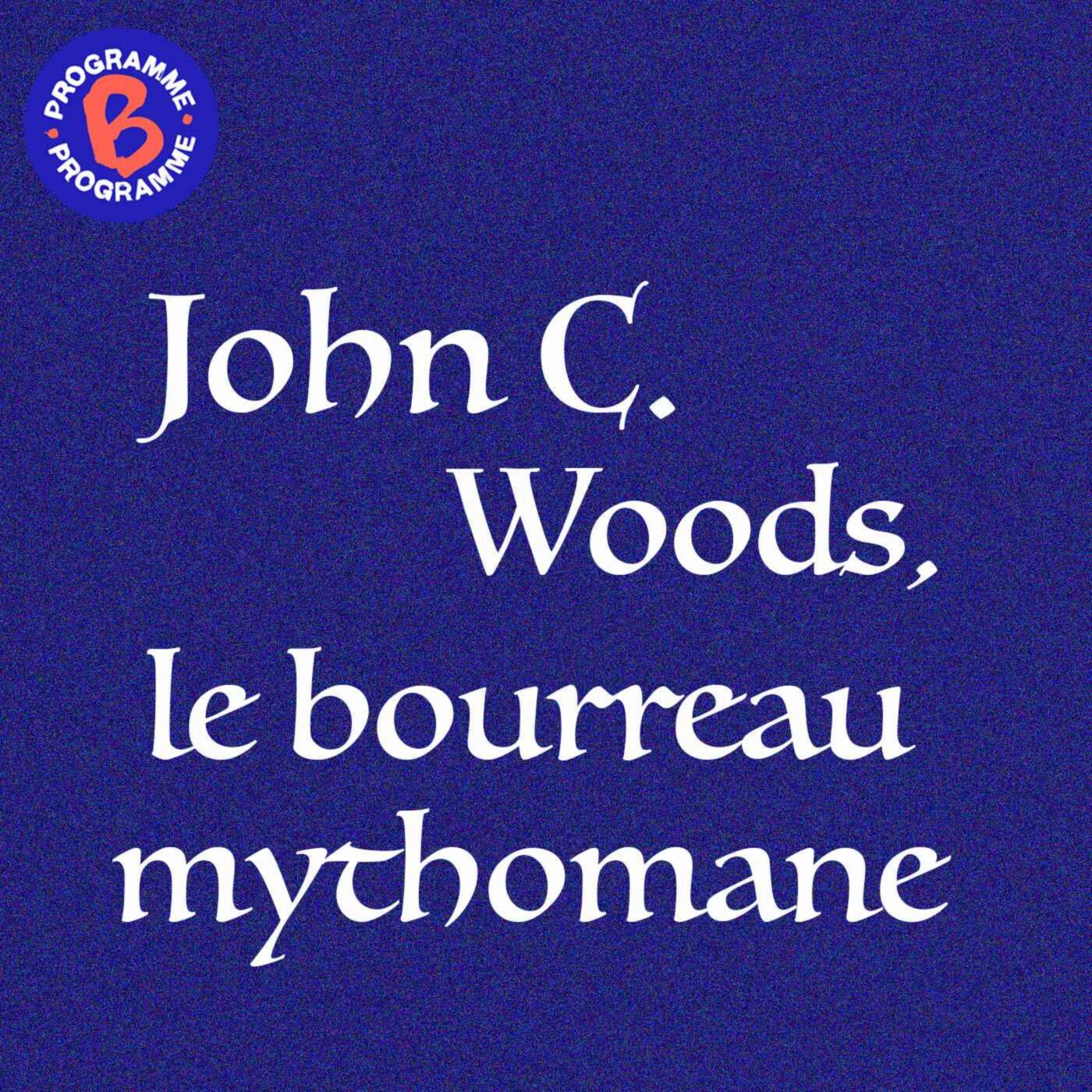 John C. Woods, le bourreau mythomane