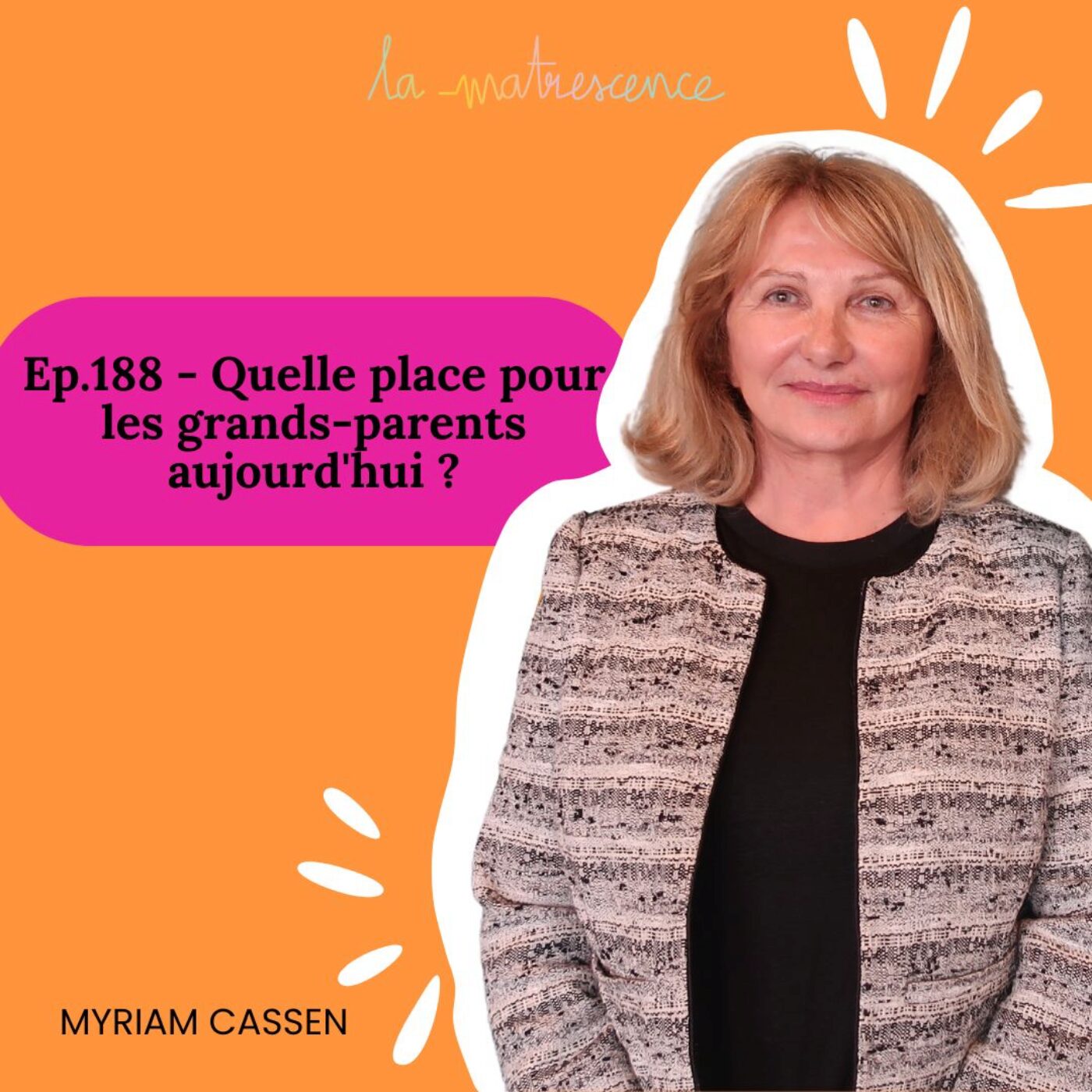 EP188 - Quelle place pour les grands-parents aujourd'hui ? Myriam Cassen, psychologue et fondatrice...