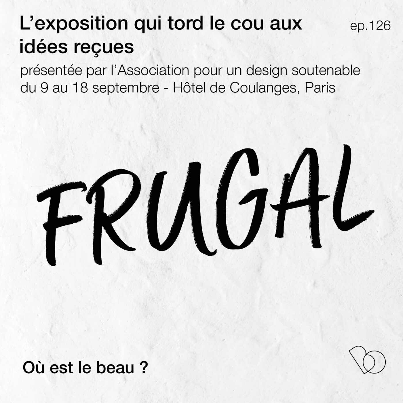 #126 - FRUGAL, la première exposition de l'Association pour un design soutenable
