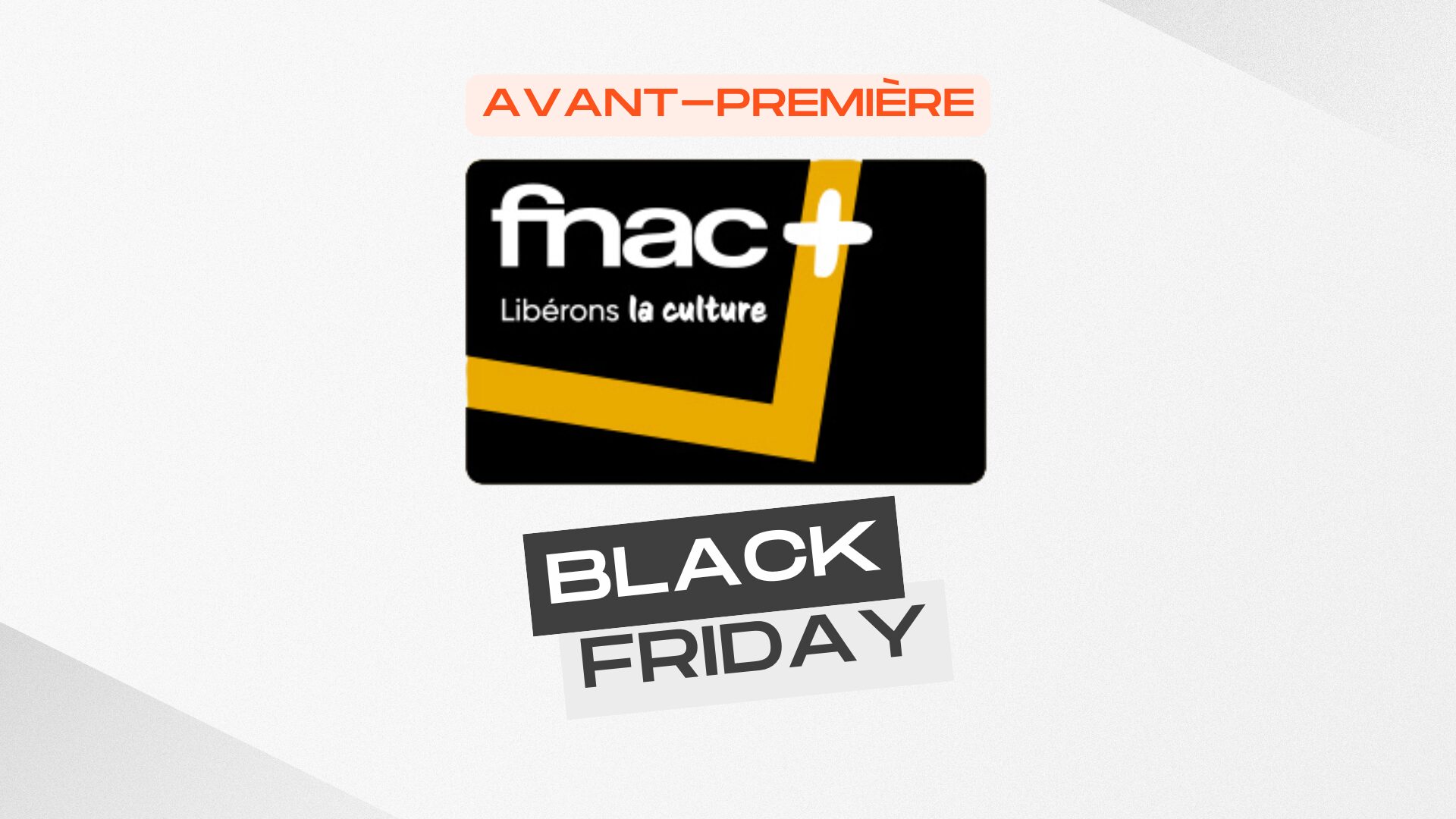 La carte Fnac+ est bradée à 5 € pour 1 an pendant les avant-premières Black Friday
