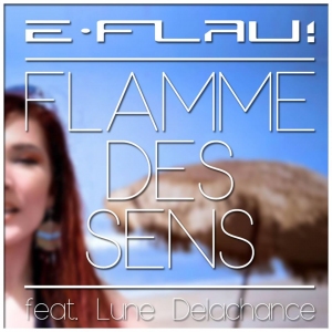 e-Flau! - Flamme Des Sens feat. Lune Delachance