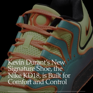 Nike KD18 : la nouvelle chaussure signature de Kevin Durant mise tout sur le confort et le contrôle
