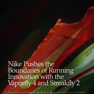 Vaporfly 4 et Streakfly 2 : Nike repousse encore les limites de l'innovation en matière de running